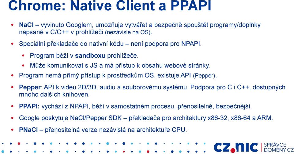 Program nemá přímý přístup k prostředkům OS, existuje API (Pepper). Pepper: API k videu 2D/3D, audiu a souborovému systému.