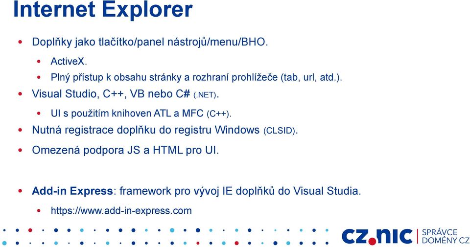 Visual Studio, C++, VB nebo C# (.NET). UI s použitím knihoven ATL a MFC (C++).