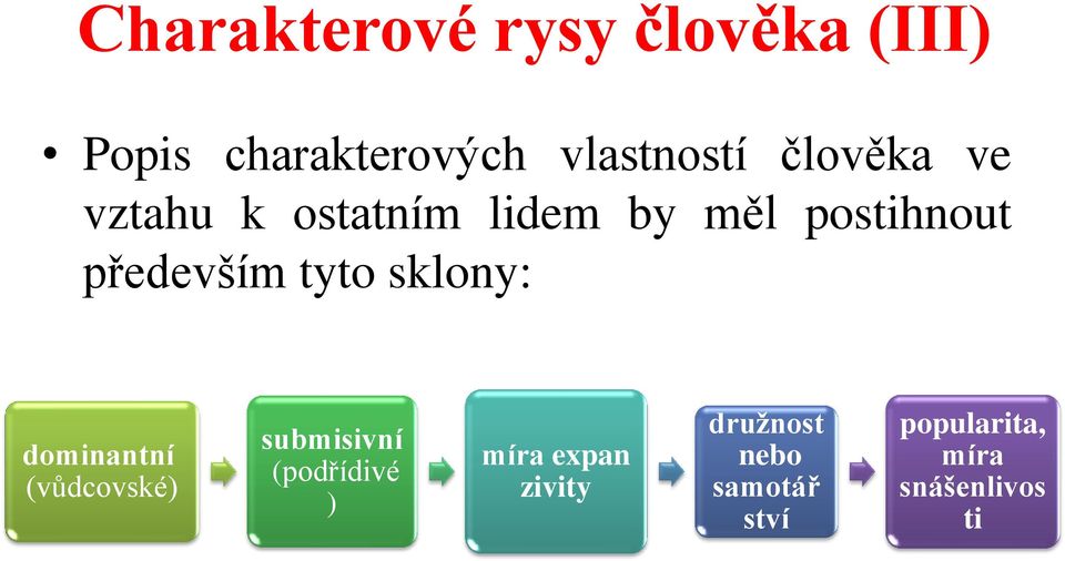 tyto sklony: dominantní (vůdcovské) submisivní (podřídivé ) míra