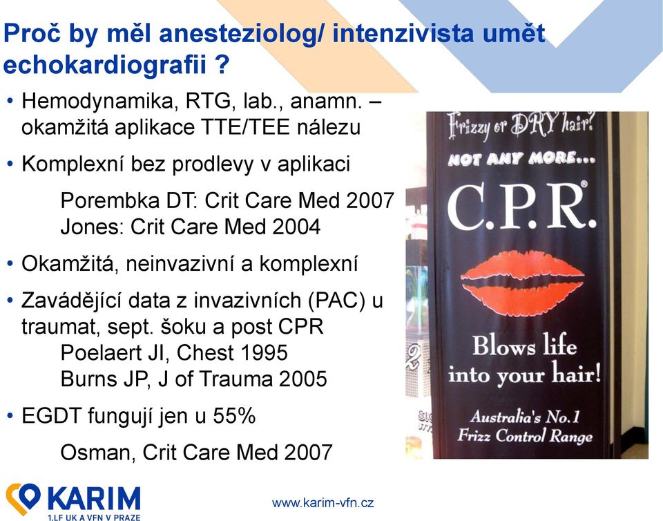 Crit Care Med 2004 Okamžitá, neinvazivní a komplexní Zavádějící data z invazivních (PAC) u traumat, sept.