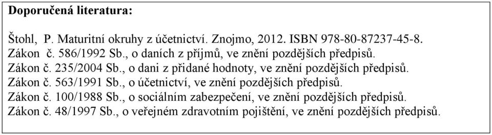 , o dani z přidané hodnoty, ve znění pozdějších předpisů. Zákon č. 563/1991 Sb.