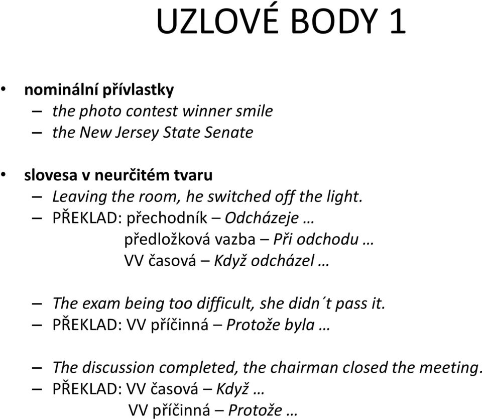 PŘEKLAD: přechodník Odcházeje předložková vazba Při odchodu VV časová Když odcházel The exam being too