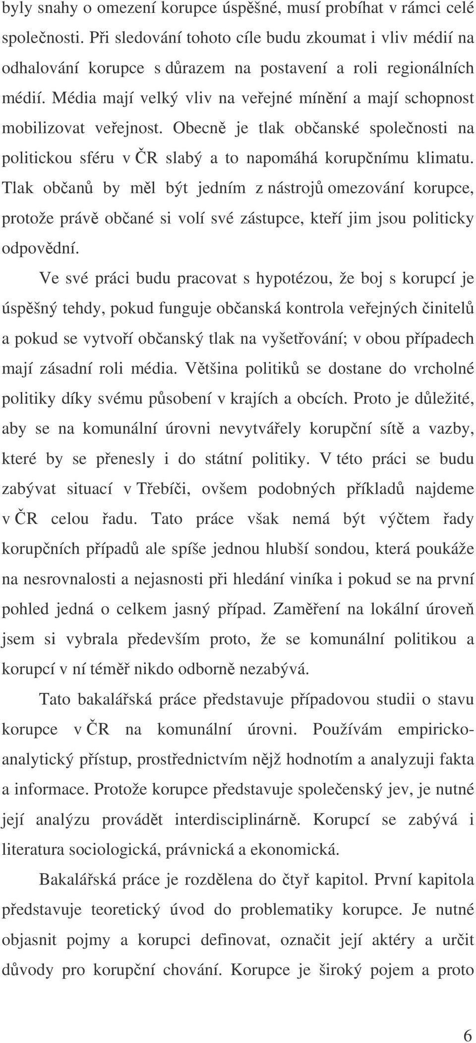 Tlak oban by ml být jedním z nástroj omezování korupce, protože práv obané si volí své zástupce, kteí jim jsou politicky odpovdní.