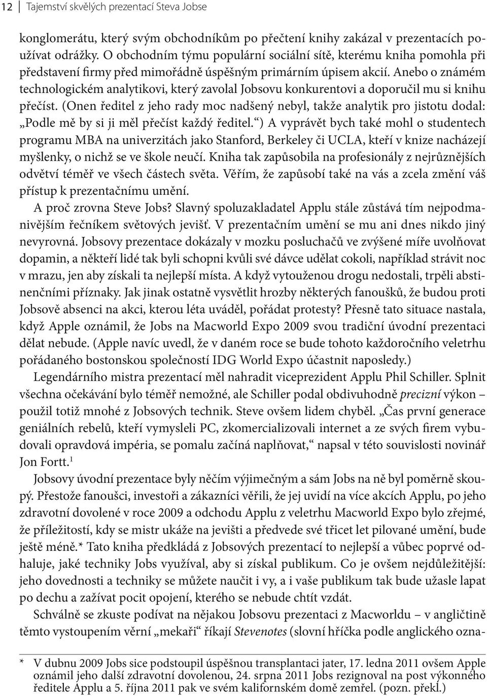 Anebo o známém technologickém analytikovi, který zavolal Jobsovu konkurentovi a doporučil mu si knihu přečíst.