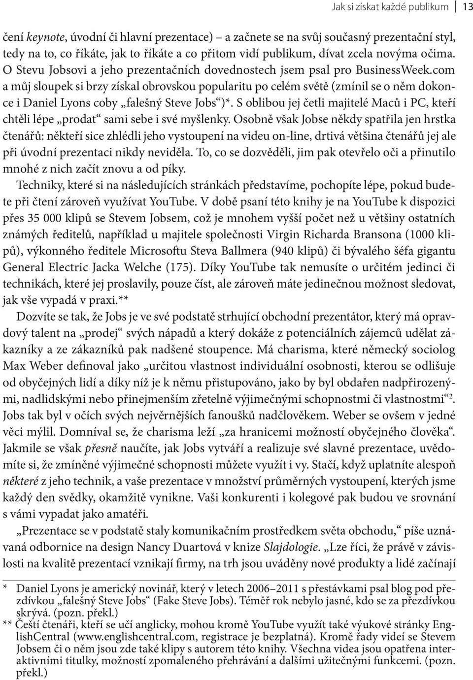 com a můj sloupek si brzy získal obrovskou popularitu po celém světě (zmínil se o něm dokonce i Daniel Lyons coby falešný Steve Jobs )*.