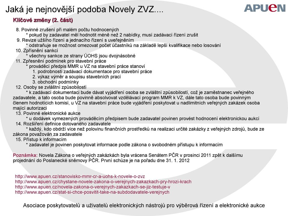 Zpřísnění sankcí * všechny sankce ze strany ÚOHS jsou dvojnásobné 11. Zpřesnění podmínek pro stavební práce * prováděcí předpis MMR u VZ na stavební práce stanoví 1.