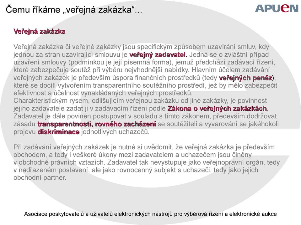 Hlavním účelem zadávání veřejných zakázek je především úspora finančních prostředků (tedy veřejných peněz), které se docílí vytvořením transparentního soutěžního prostředí, jež by mělo zabezpečit