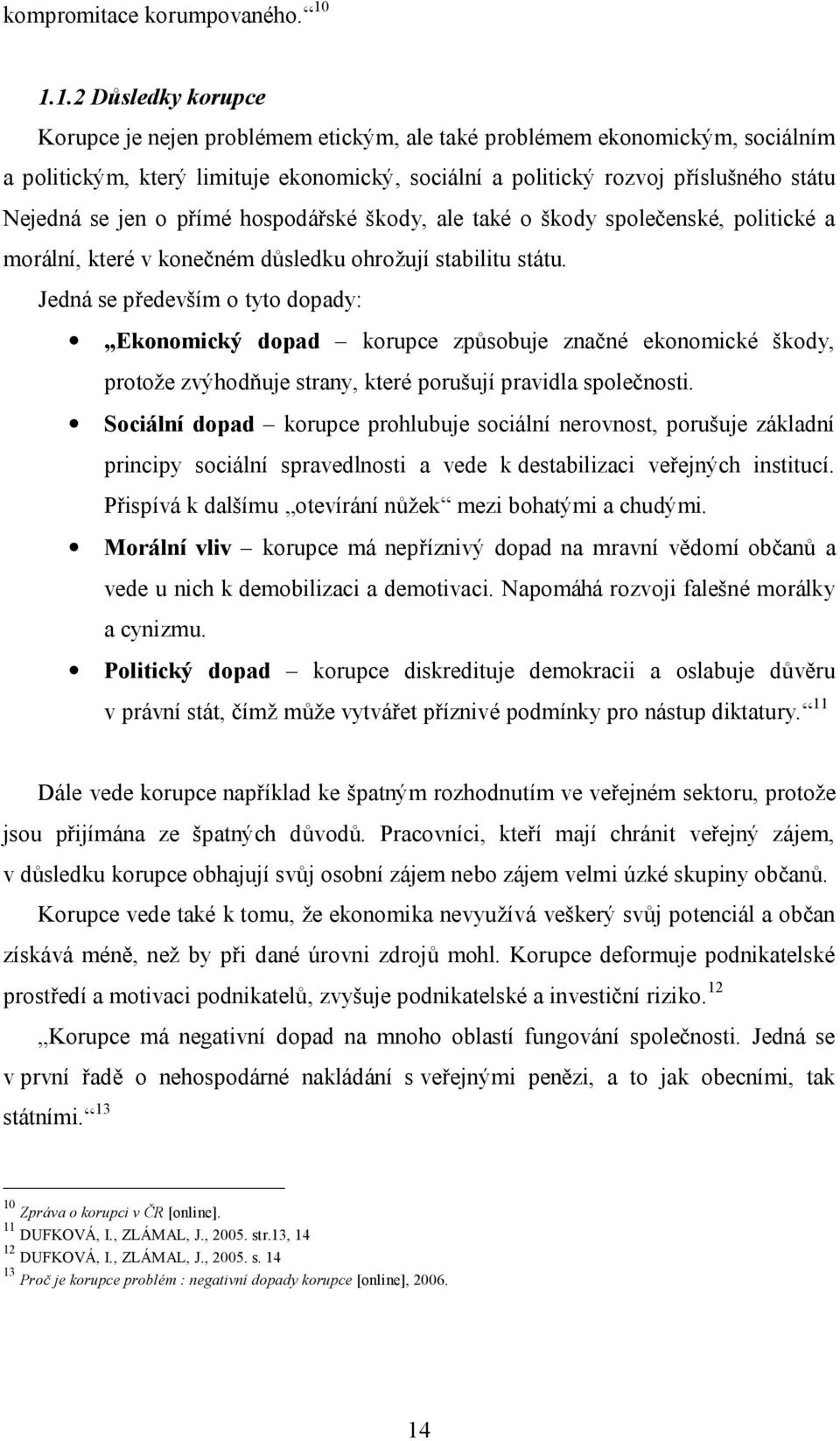 jen o přímé hospodářské škody, ale také o škody společenské, politické a morální, které v konečném důsledku ohrožují stabilitu státu.