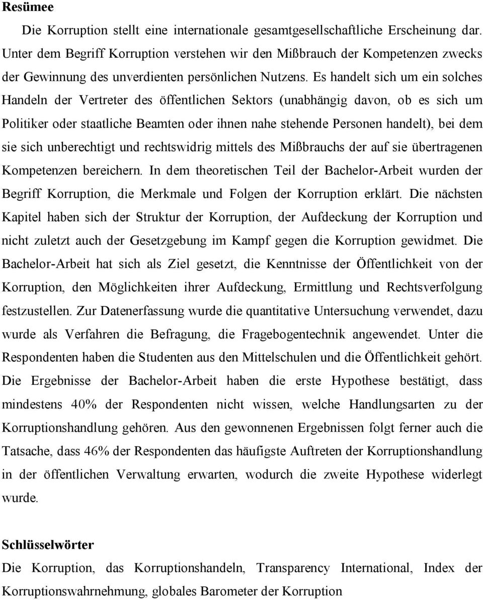 Es handelt sich um ein solches Handeln der Vertreter des öffentlichen Sektors (unabhängig davon, ob es sich um Politiker oder staatliche Beamten oder ihnen nahe stehende Personen handelt), bei dem