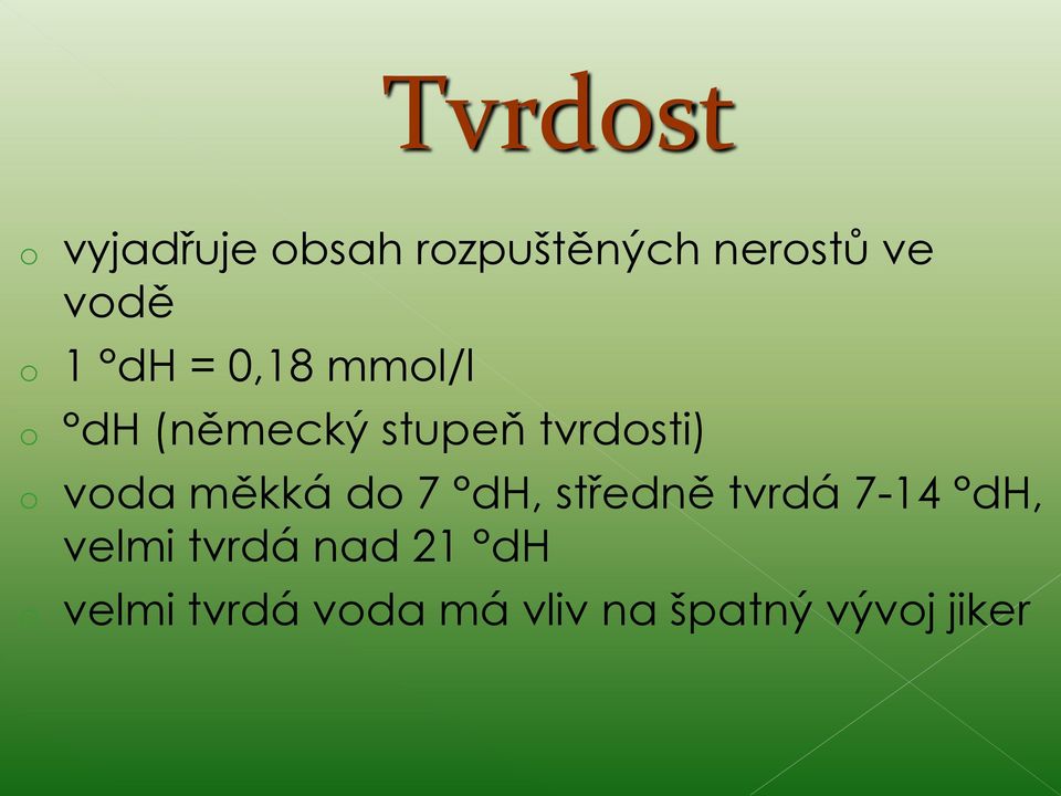 voda měkká do 7 dh, středně tvrdá 7-14 dh, velmi tvrdá