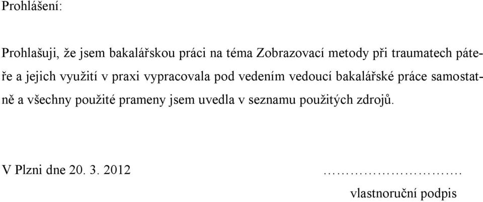 vedením vedoucí bakalářské práce samostatně a všechny použité prameny