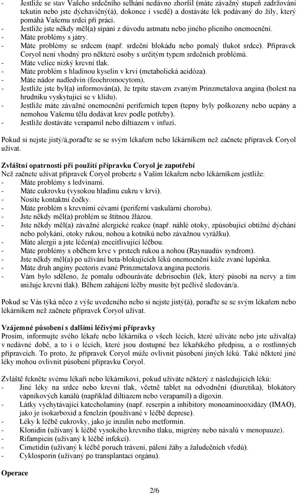 srdeční blokádu nebo pomalý tlukot srdce). Přípravek Coryol není vhodný pro některé osoby s určitým typem srdečních problémů. - Máte velice nízký krevní tlak.