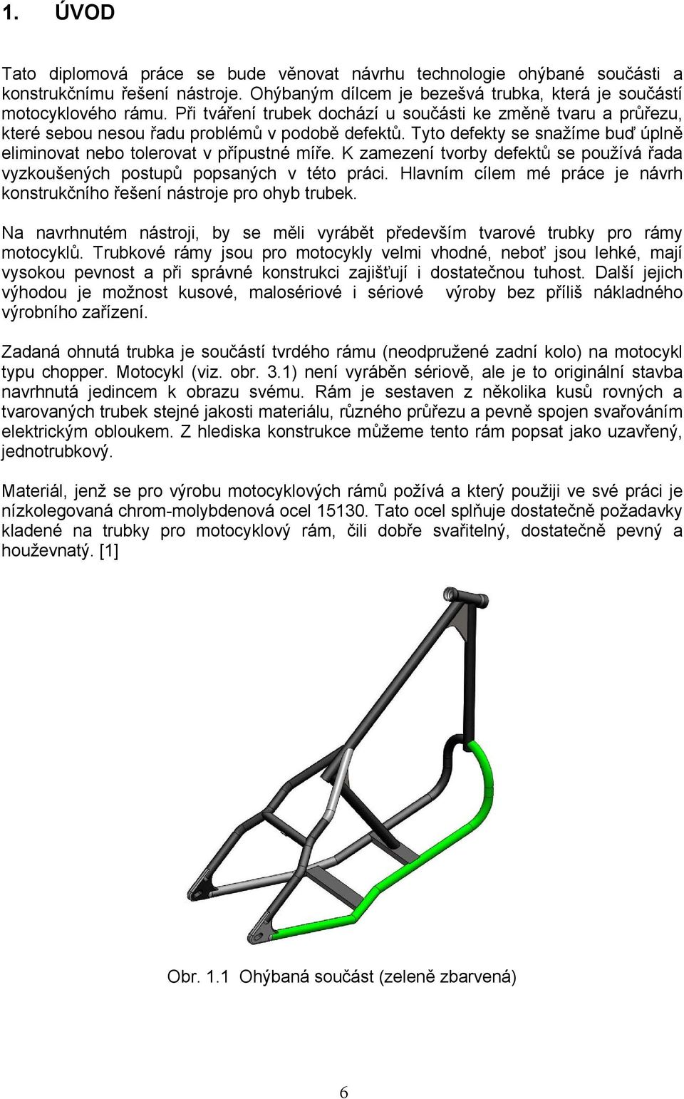 K zamezení tvorby defektů se používá řada vyzkoušených postupů popsaných v této práci. Hlavním cílem mé práce je návrh konstrukčního řešení nástroje pro ohyb trubek.