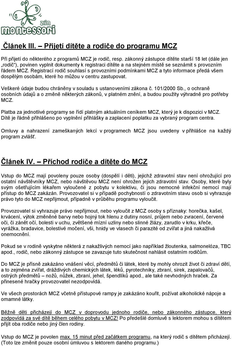 Registrací rodič souhlasí s provozními podmínkami MCZ a tyto informace předá všem dospělým osobám, které ho můžou v centru zastupovat. Veškeré údaje budou chráněny v souladu s ustanoveními zákona č.