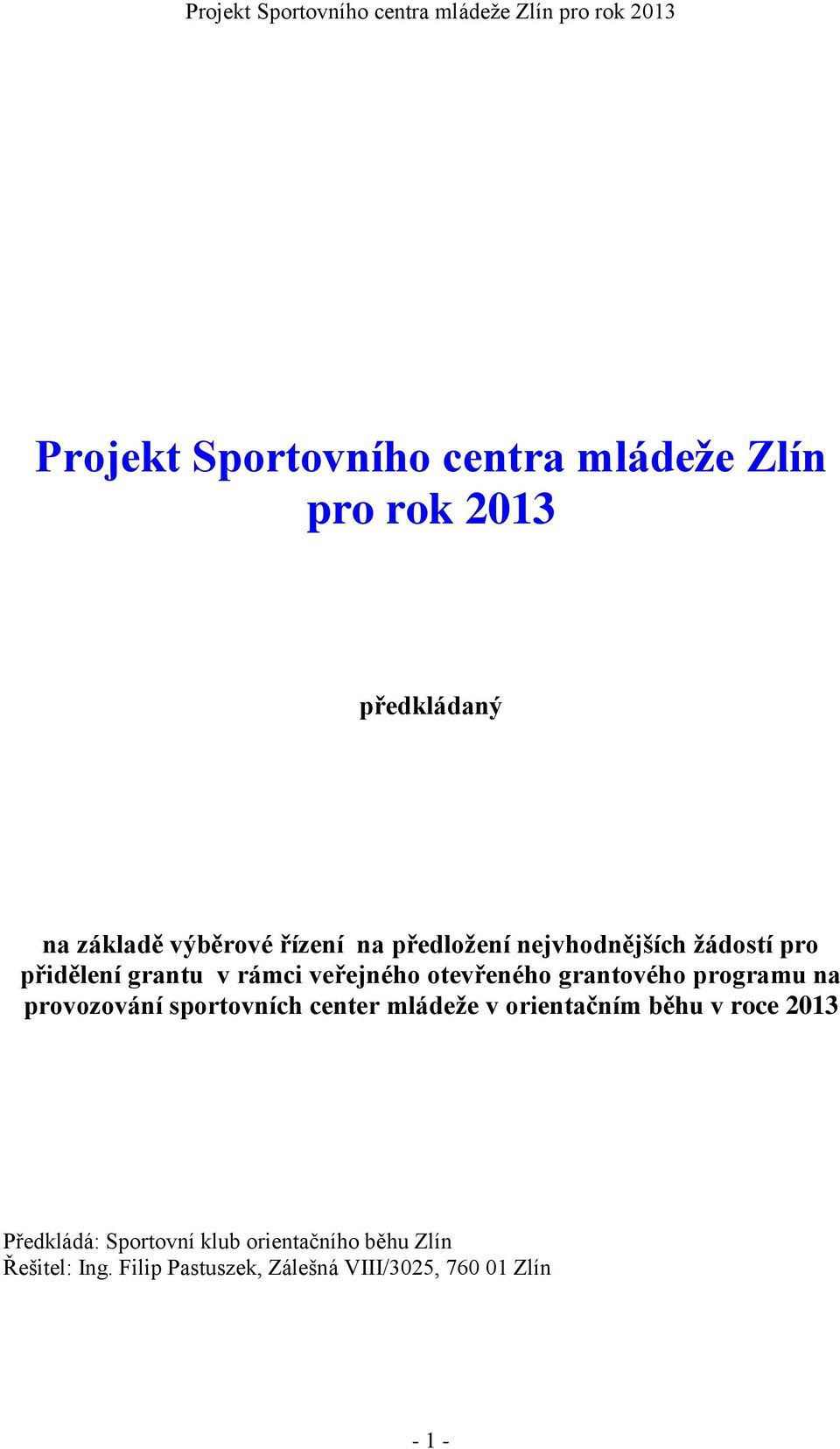 programu na provozování sportovních center mládeže v orientačním běhu v roce 2013 Předkládá: