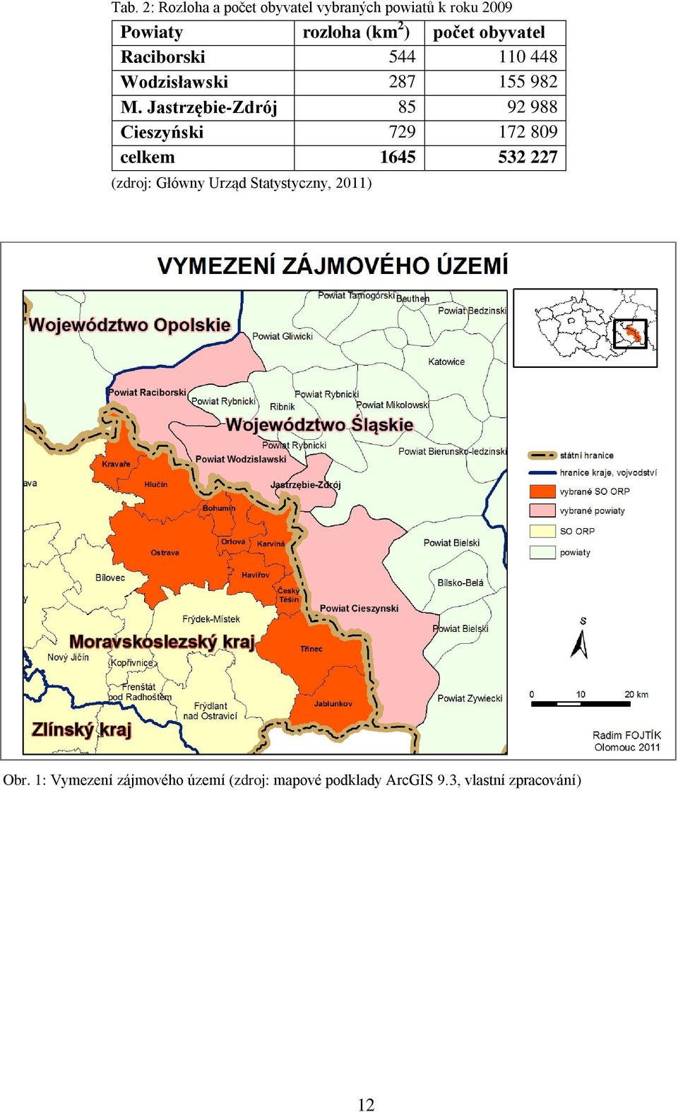 Jastrzębie-Zdrój 85 92 988 Cieszyński 729 172 809 celkem 1645 532 227 (zdroj: Główny