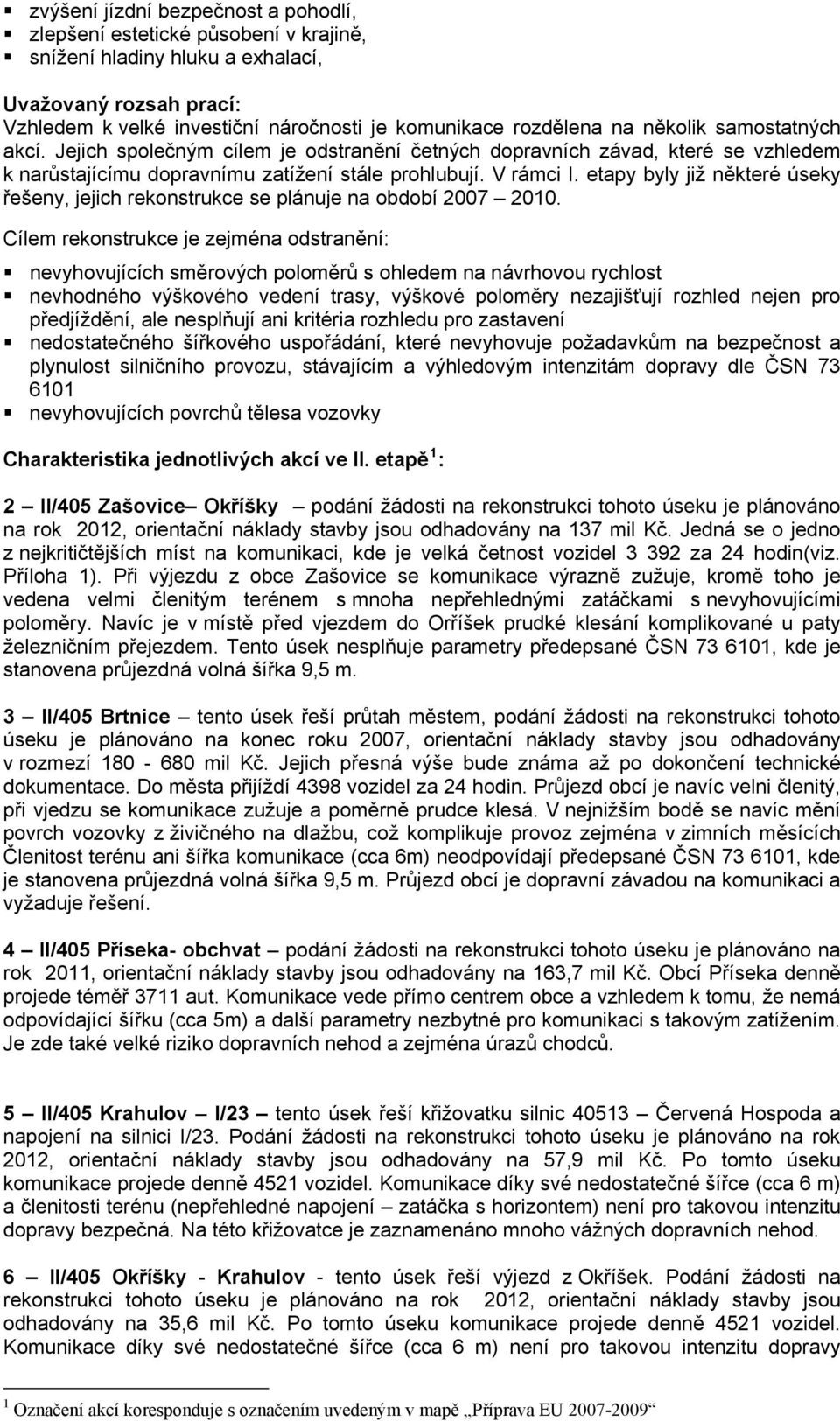 etapy byly již některé úseky řešeny, jejich rekonstrukce se plánuje na období 2007 2010.