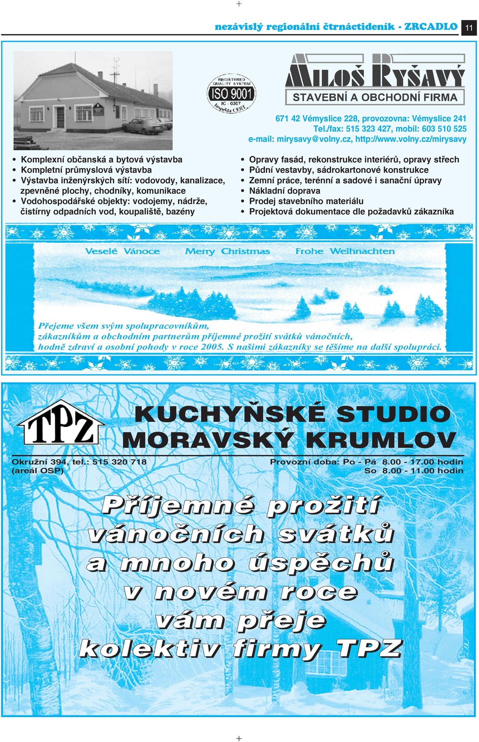 cz/mirysavy Komplexní občanská a bytová výstavba Kompletní průmyslová výstavba Výstavba inženýrských sítí: vodovody, kanalizace, zpevněné plochy, chodníky, komunikace Vodohospodářské objekty: