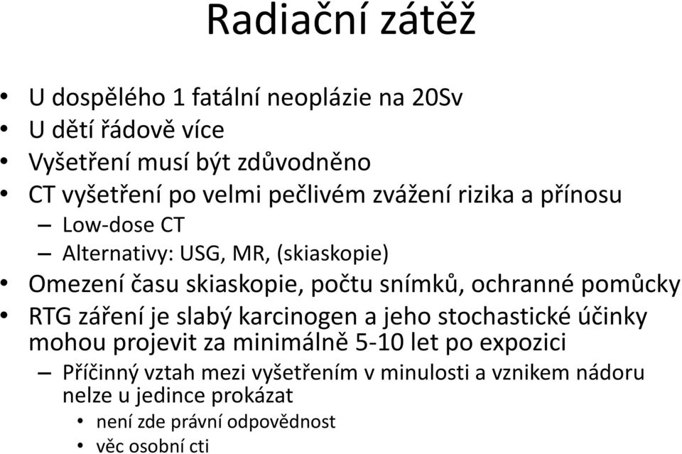 snímků, ochranné pomůcky RTG záření je slabý karcinogen a jeho stochastické účinky mohou projevit za minimálně 5-10 let po