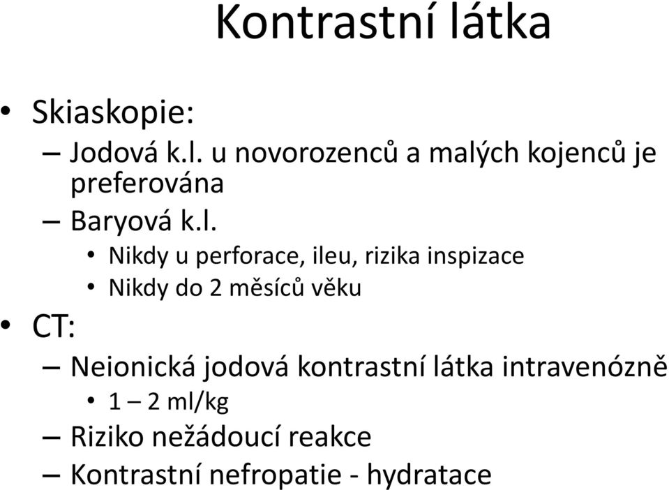 CT: Neionická jodová kontrastní látka intravenózně 1 2 ml/kg Riziko