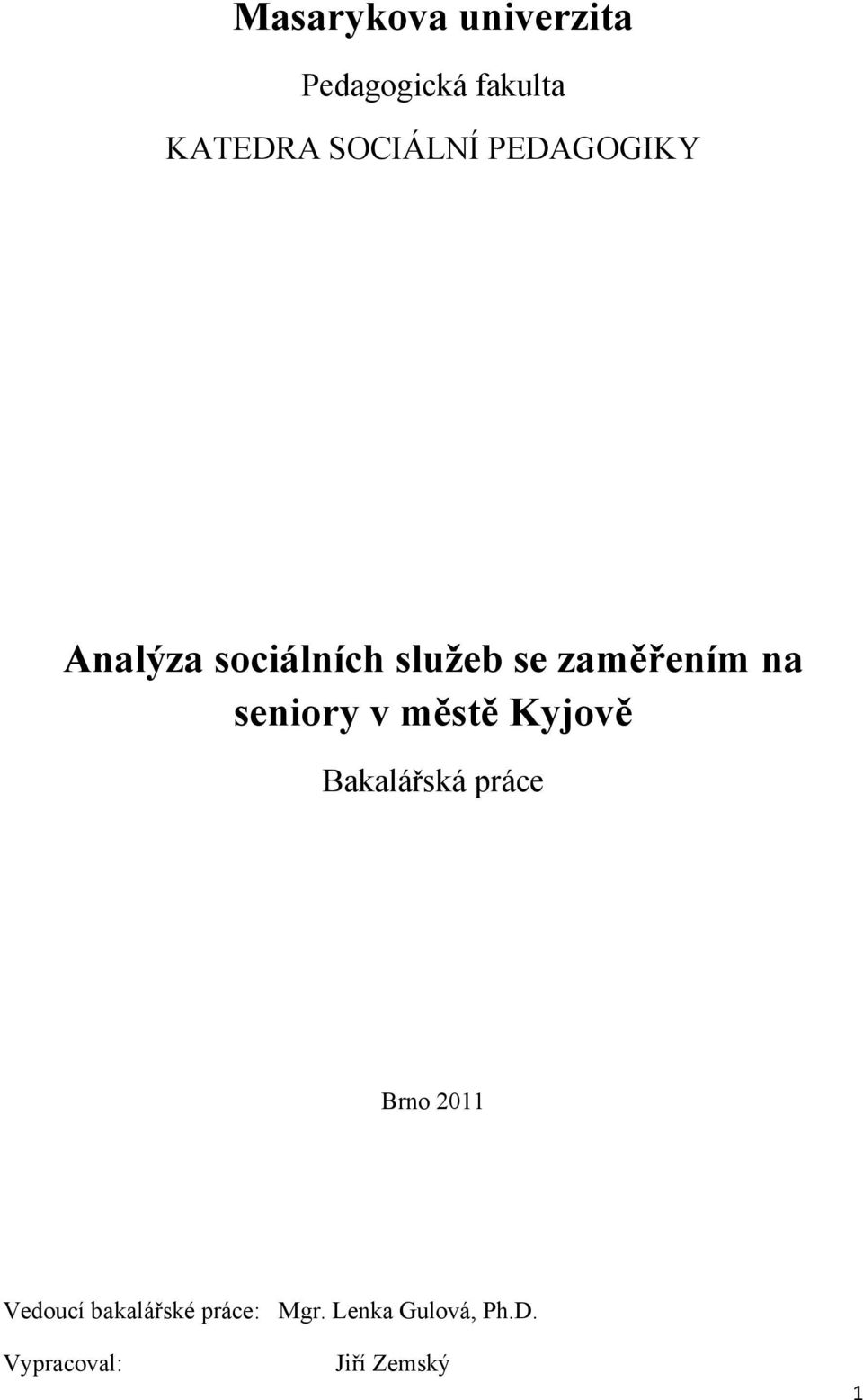 seniory v městě Kyjově Bakalářská práce Brno 2011 Vedoucí