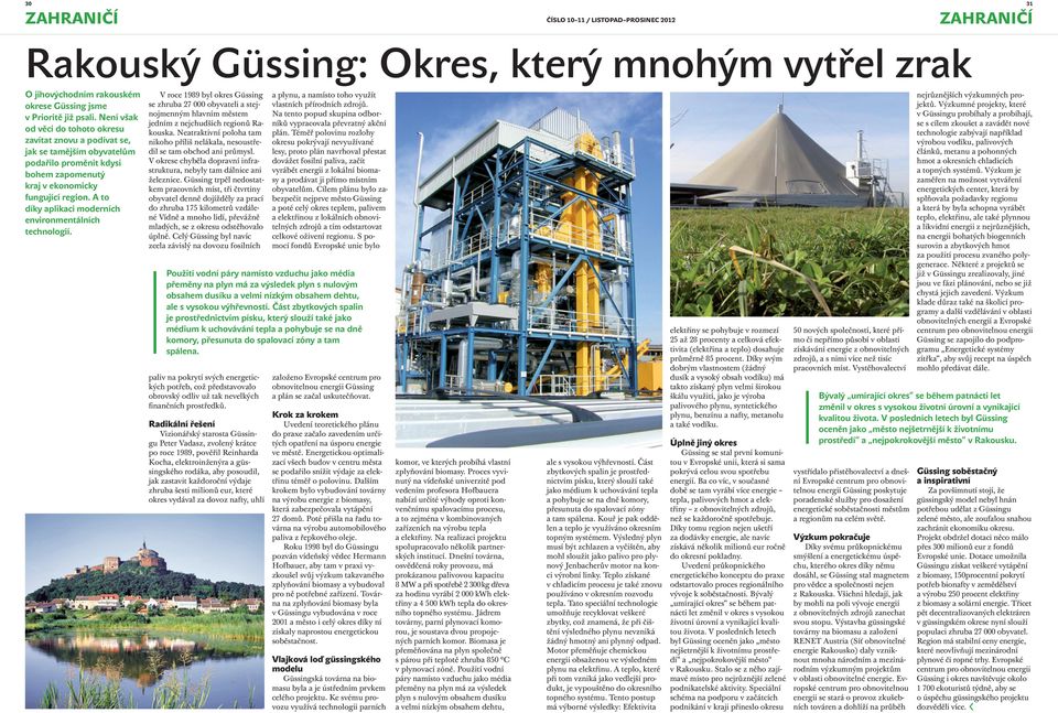 A to díky aplikaci moderních environmentálních technologií. V roce 1989 byl okres Güssing se zhruba 27 000 obyvateli a stejnojmenným hlavním městem jedním z nejchudších regionů Rakouska.