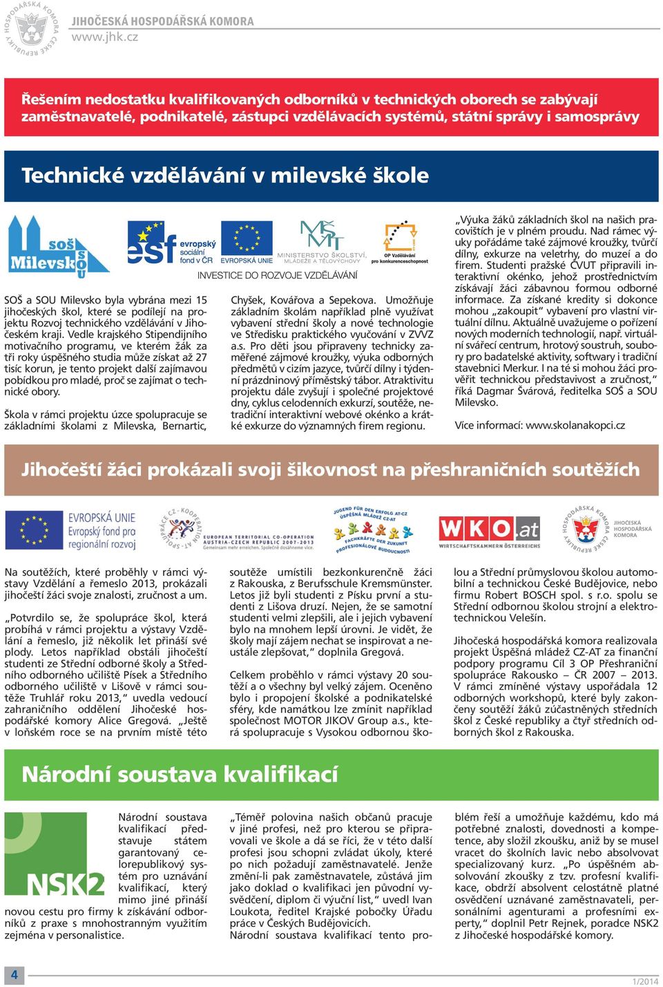 Vedle krajského Stipendijního motivačního programu, ve kterém žák za tři roky úspěšného studia může získat až 27 tisíc korun, je tento projekt další zajímavou pobídkou pro mladé, proč se zajímat o