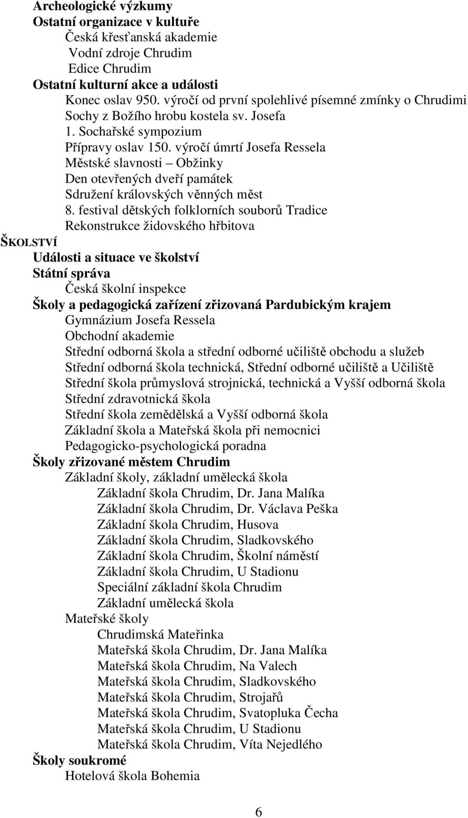 výročí úmrtí Josefa Ressela Městské slavnosti Obžinky Den otevřených dveří památek Sdružení královských věnných měst 8.