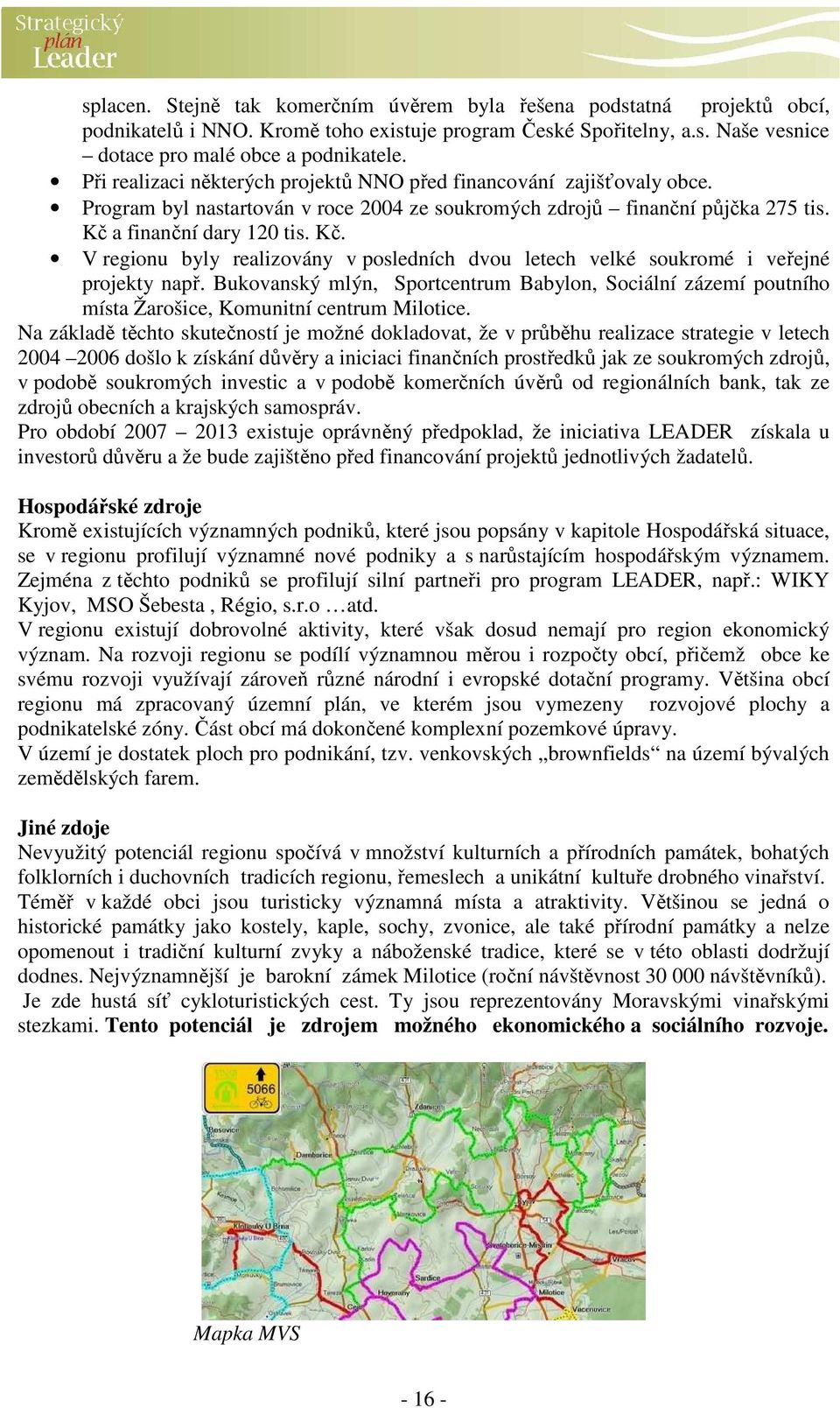 a finanční dary 120 tis. Kč. V regionu byly realizovány v posledních dvou letech velké soukromé i veřejné projekty např.