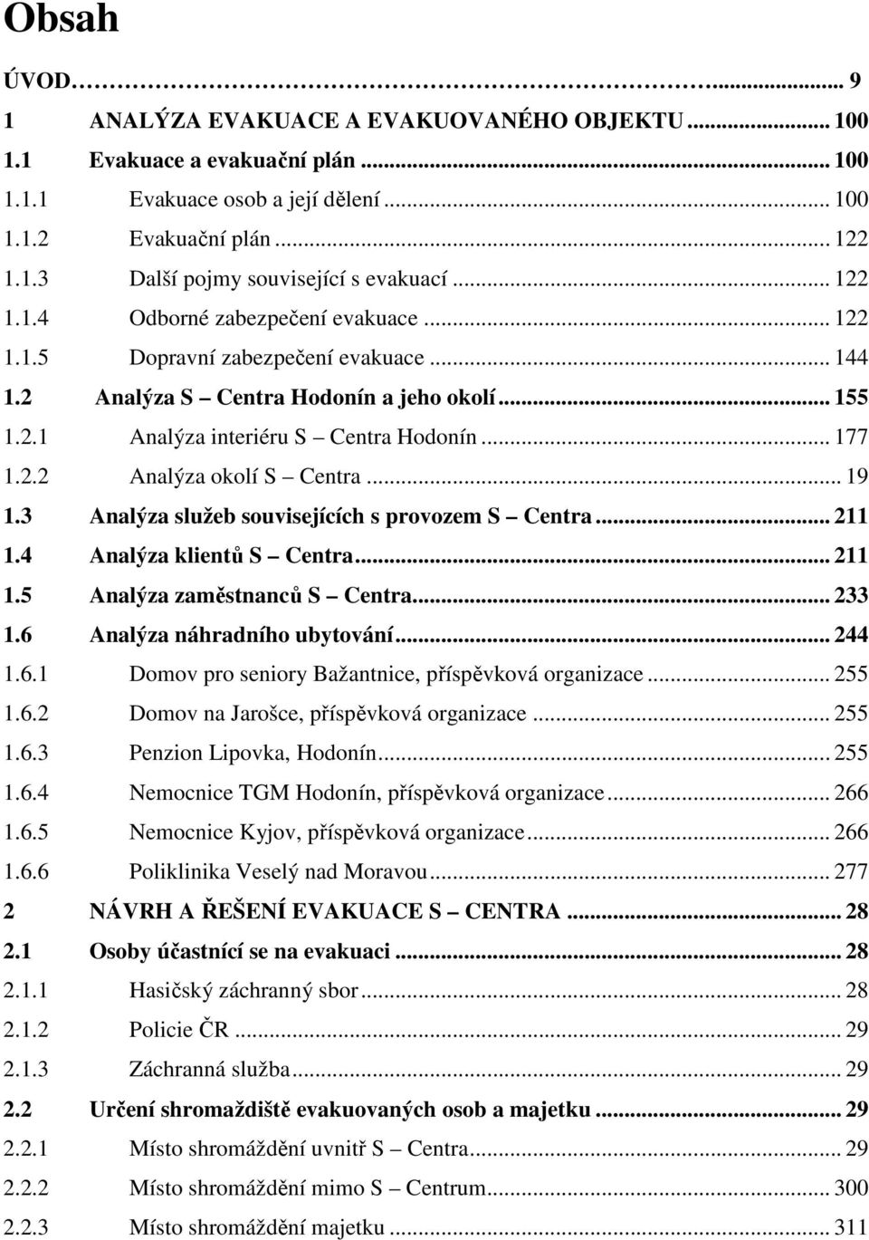 .. 19 1.3 Analýza služeb souvisejících s provozem S Centra... 211 1.4 Analýza klientů S Centra... 211 1.5 Analýza zaměstnanců S Centra... 233 1.6 