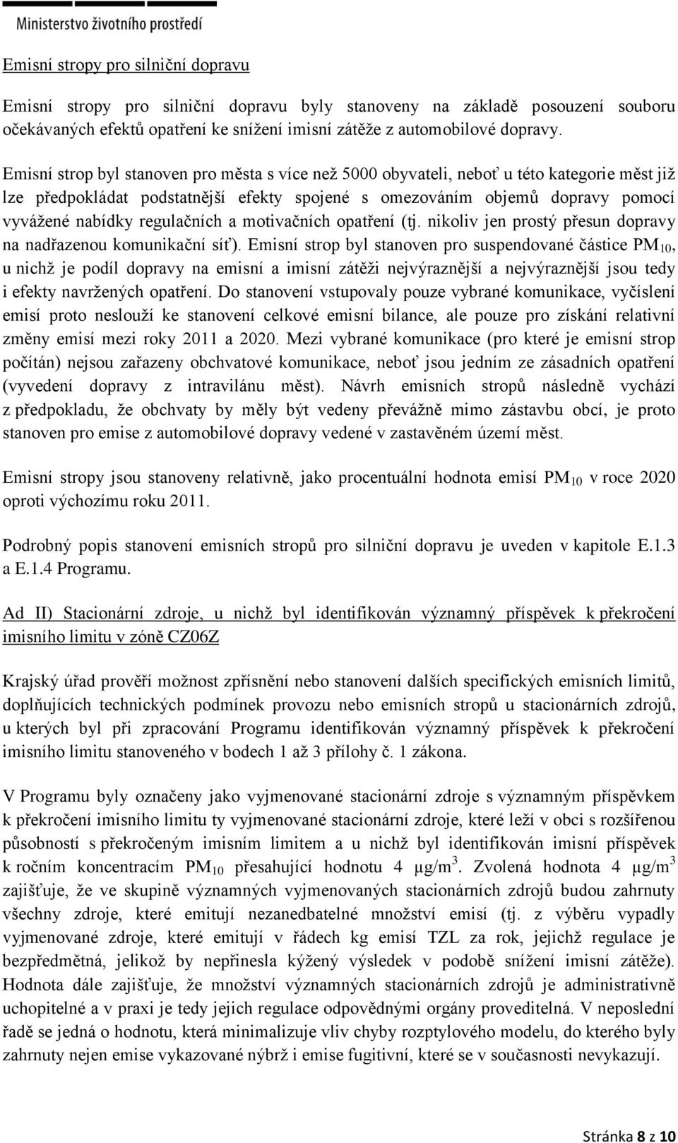 regulačních a motivačních opatření (tj. nikoliv jen prostý přesun dopravy na nadřazenou komunikační síť).