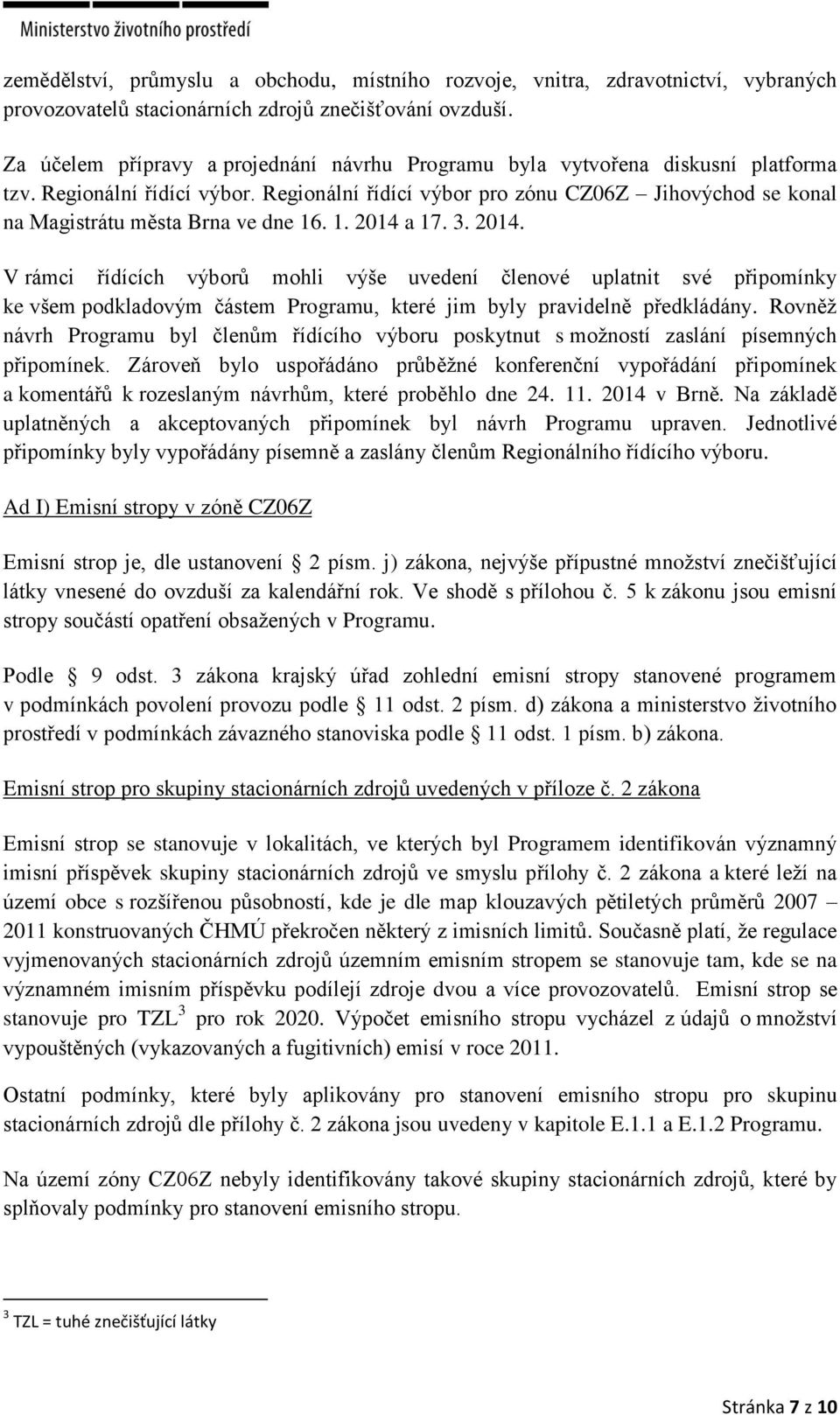 Regionální řídící výbor pro zónu CZ06Z Jihovýchod se konal na Magistrátu města Brna ve dne 16. 1. 2014 