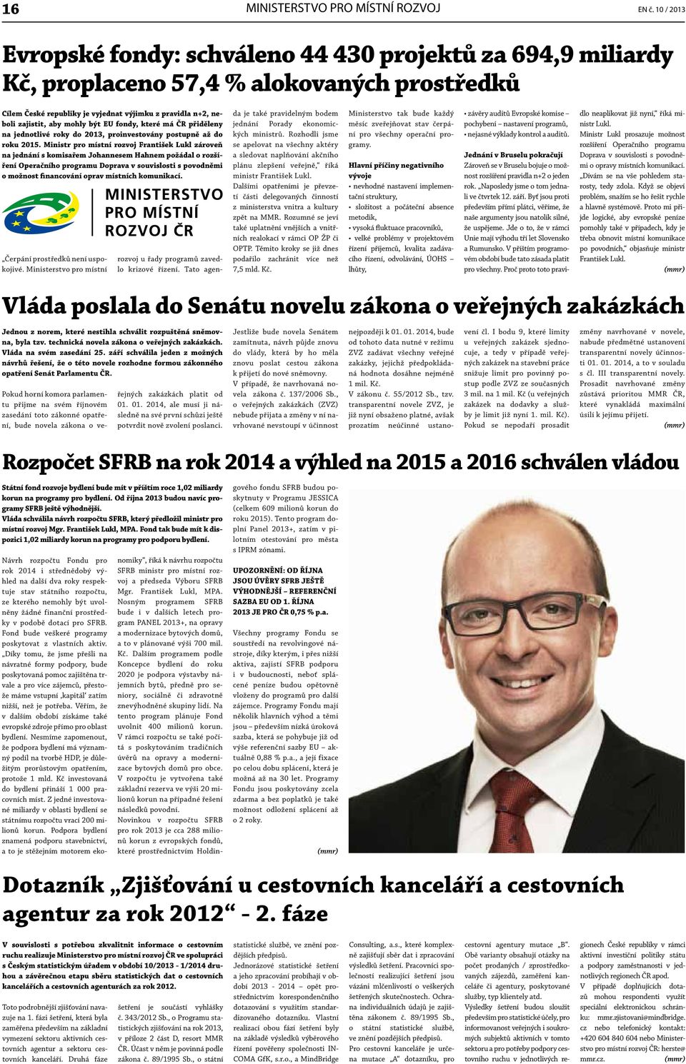 být EU fondy, které má ČR přiděleny na jednotlivé roky do 2013, proinvestovány postupně až do roku 2015.