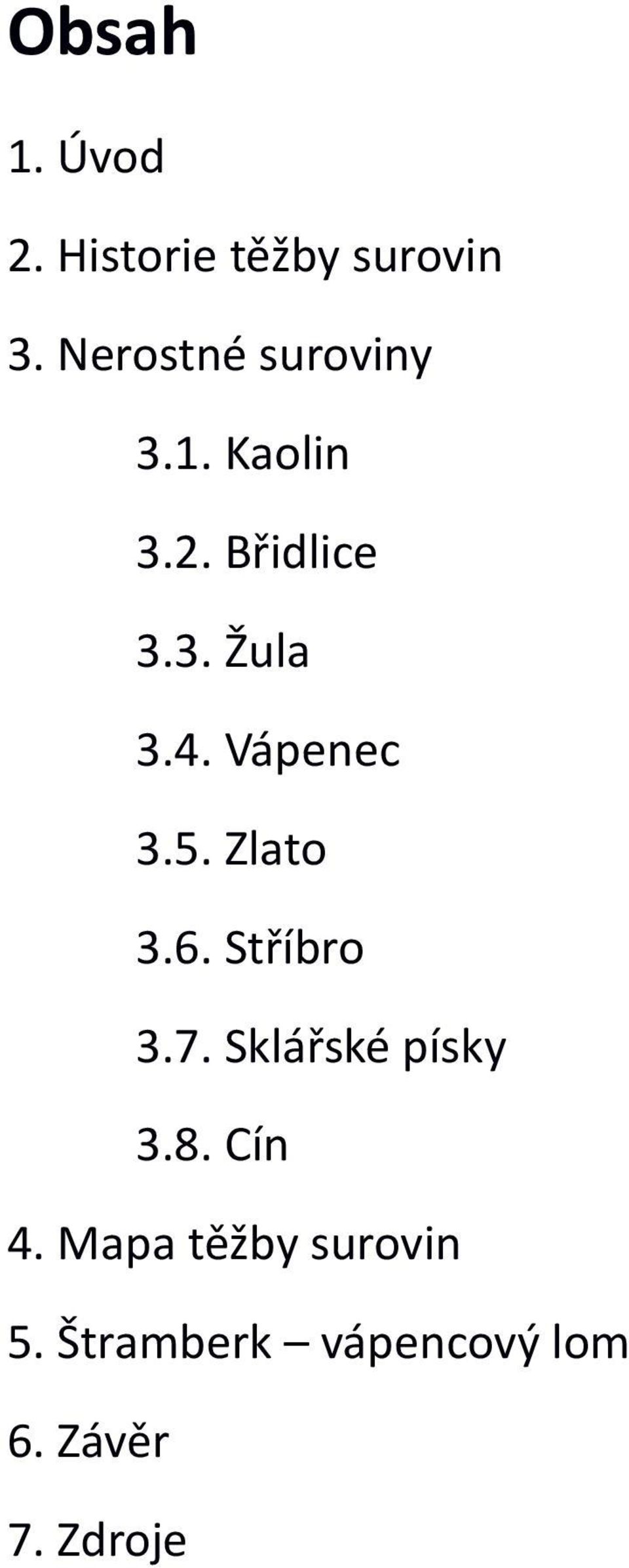 Vápenec 3.5. Zlato 3.6. Stříbro 3.7. Sklářské písky 3.8.