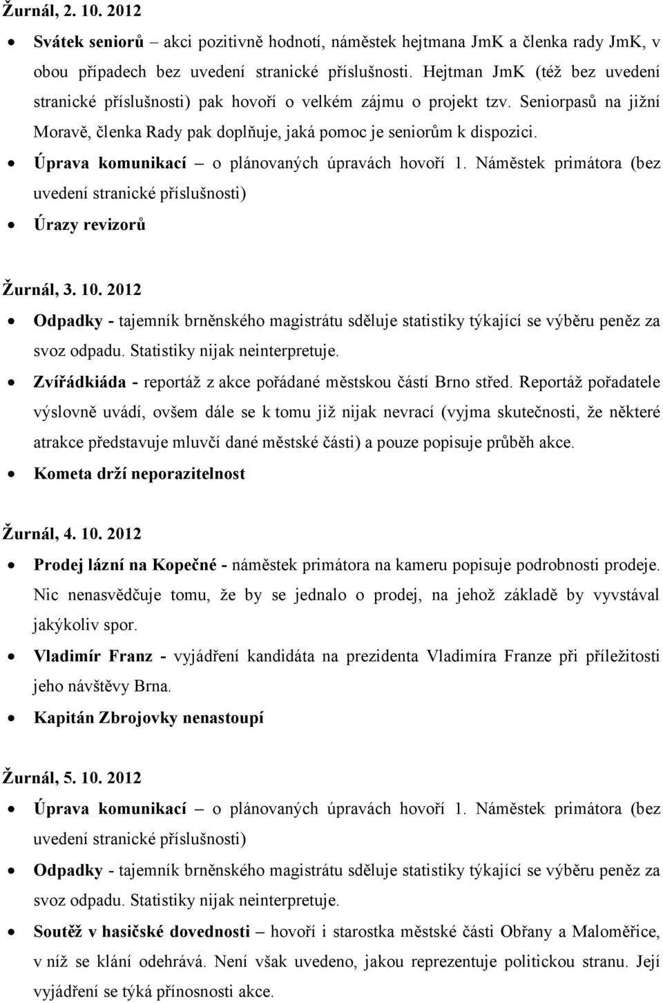 Úprava komunikací o plánovaných úpravách hovoří 1. Náměstek primátora (bez uvedení stranické příslušnosti) Úrazy revizorů Žurnál, 3. 10.