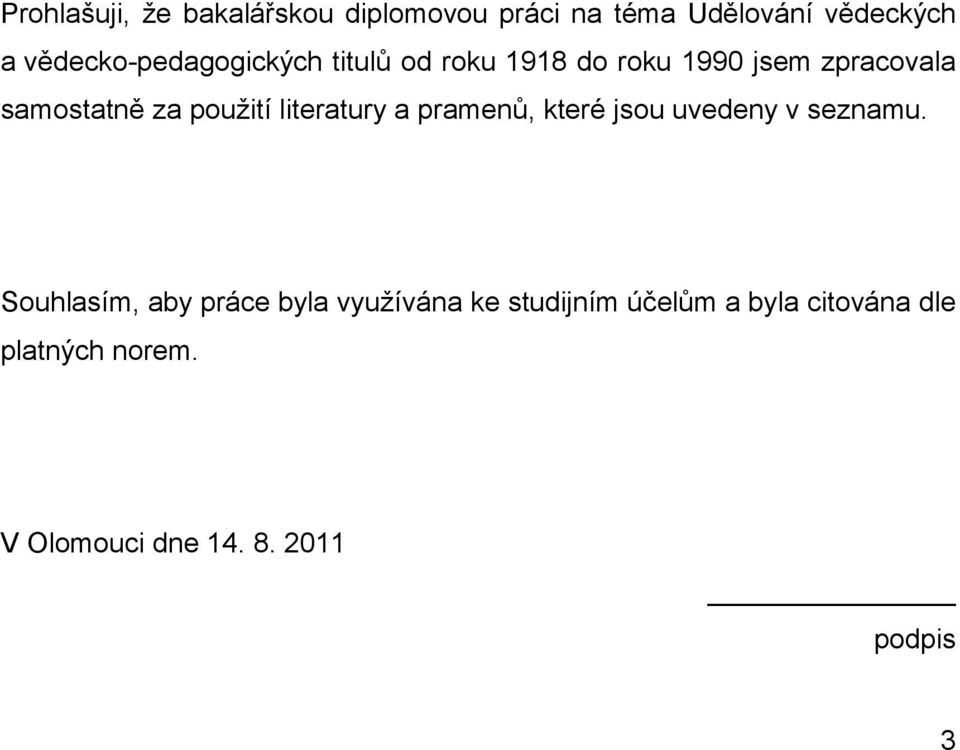 použití literatury a pramenů, které jsou uvedeny v seznamu.