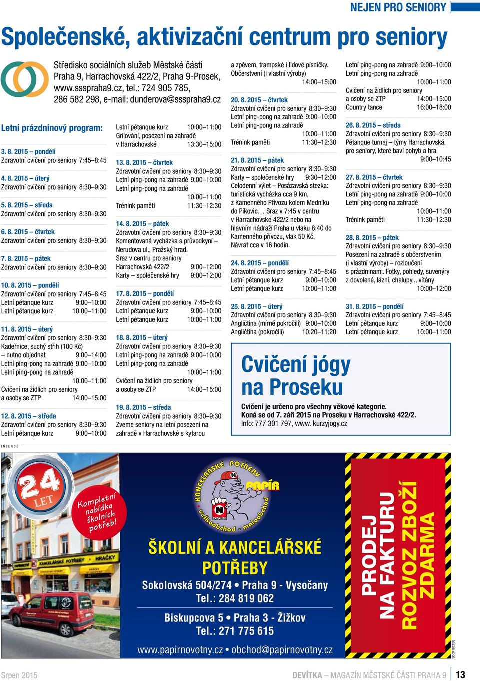 2015 středa iska, na Zdravotní cvičení pro seniory 8:30 9:30 amenal i náš 6. 8. 2015 čtvrtek ní služby, Zdravotní cvičení pro seniory 8:30 9:30 7. 8. 2015 pátek plikovaly Zdravotní cvičení pro seniory 8:30 9:30 který vyloučil státních 10.