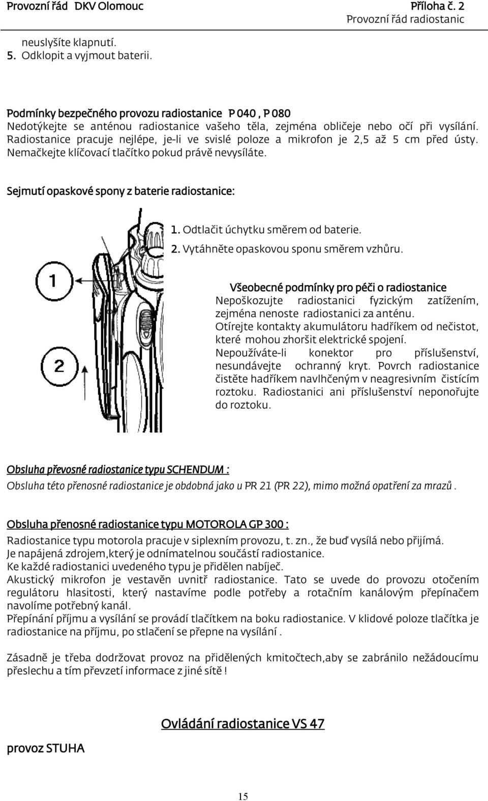 Odtlačit úchytku směrem od baterie. 2. Vytáhněte opaskovou sponu směrem vzhůru.