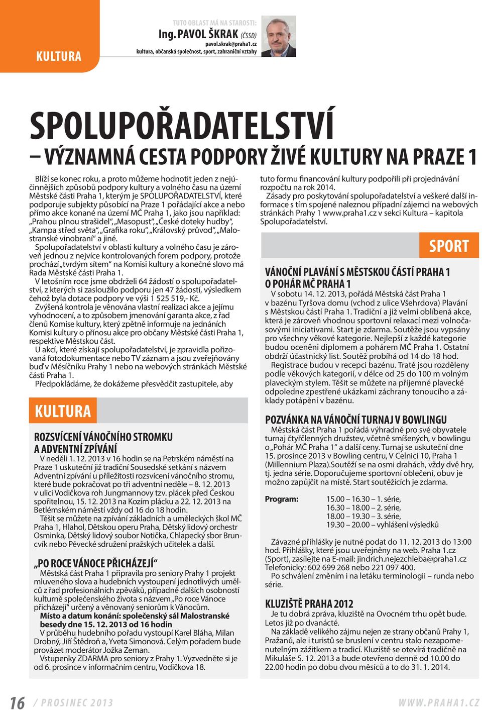 podpory kultury a volného času na území Městské části Praha 1, kterým je SPOLUPOŘADATELSTVÍ, které podporuje subjekty působící na Praze 1 pořádající akce a nebo přímo akce konané na území MČ Praha 1,