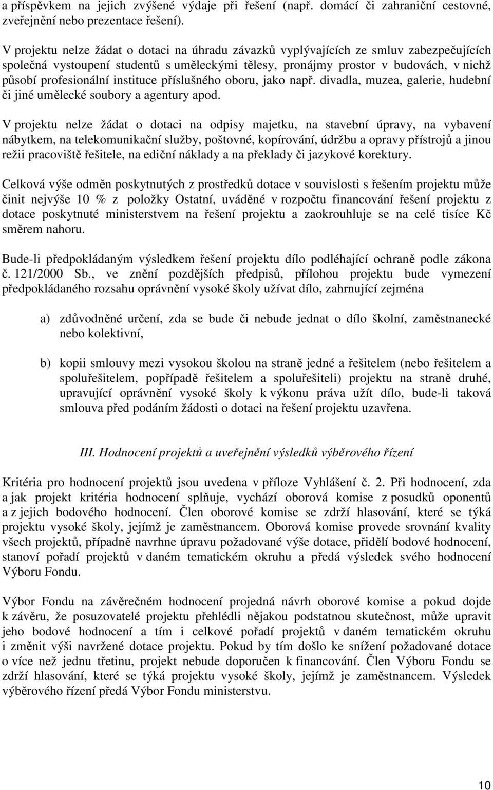 instituce příslušného oboru, jako např. divadla, muzea, galerie, hudební či jiné umělecké soubory a agentury apod.