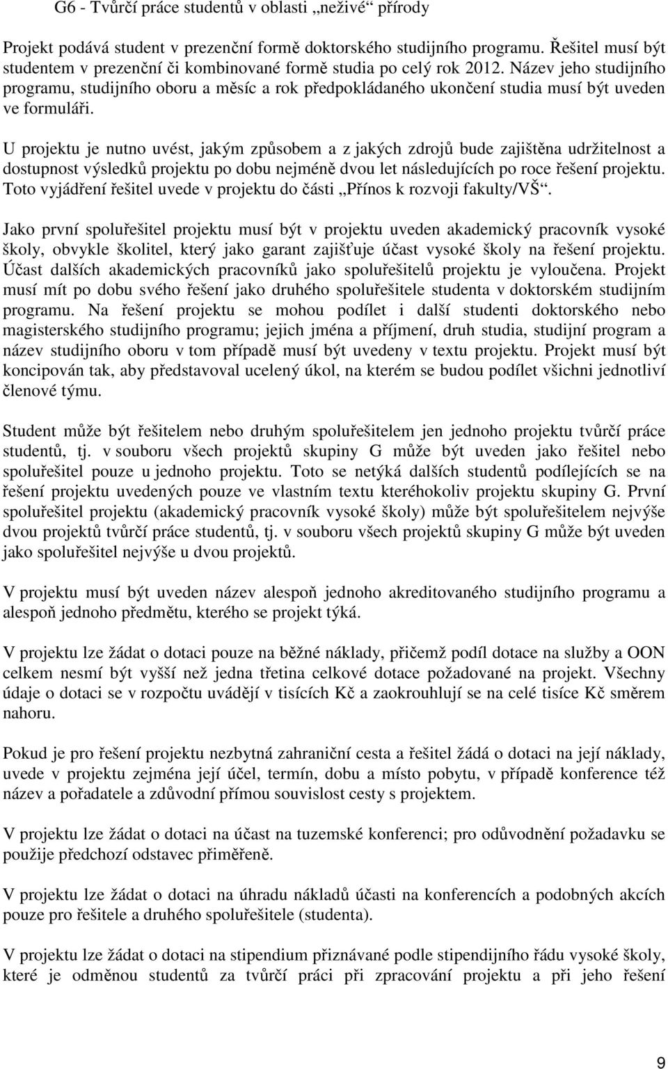 Název jeho studijního programu, studijního oboru a měsíc a rok předpokládaného ukončení studia musí být uveden ve formuláři.