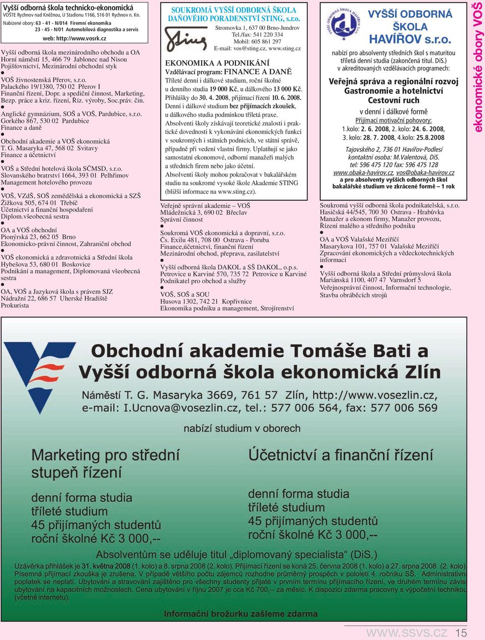 a spediční činnost, Marketing, Bezp. práce a kriz. řízení, Říz. výroby, Soc.práv. čin. Anglické gymnázium, SOŠ a VOŠ, Pardubice, s.r.o. Gorkého 867, 530 02 Pardubice Finance a daně Obchodní akademie a VOŠ ekonomická T.