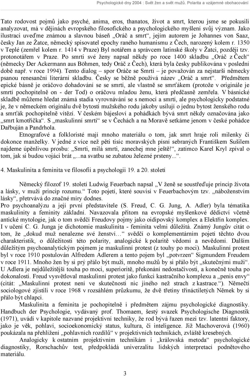 1350 v Teplé (zemřel kolem r. 1414 v Praze) Byl notářem a správcem latinské školy v Žatci, později tzv. protonotářem v Praze.