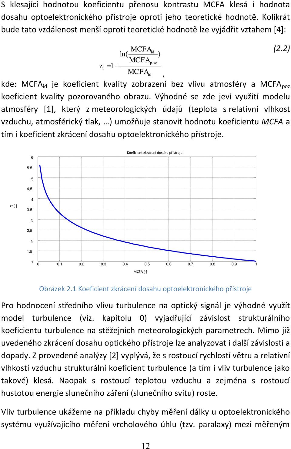 2) kde: MCFA id je koeficiet kvality zobrazeí bez vlivu atmosféry a MCFA poz koeficiet kvality pozorovaého obrazu.