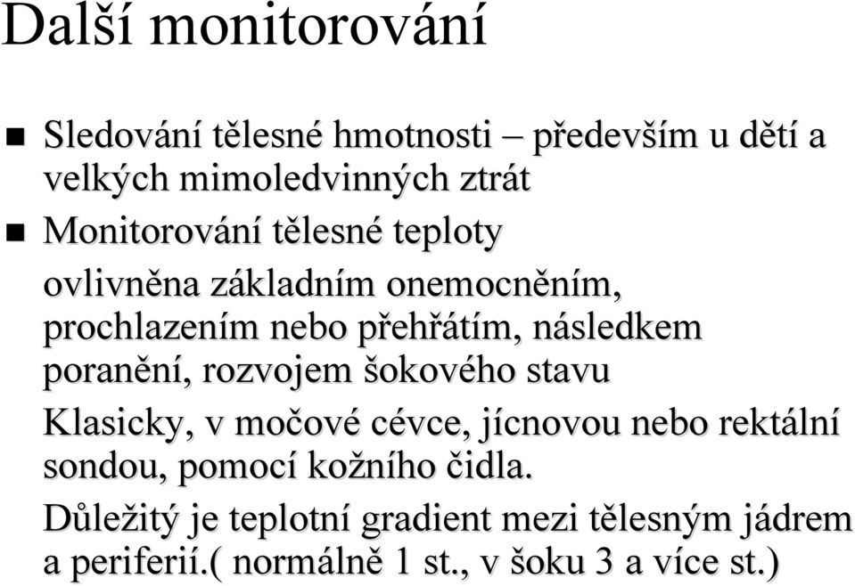 poranění, rozvojem šokového stavu Klasicky, v močovm ové cévce, jícnovou j nebo rektáln lní sondou, pomocí