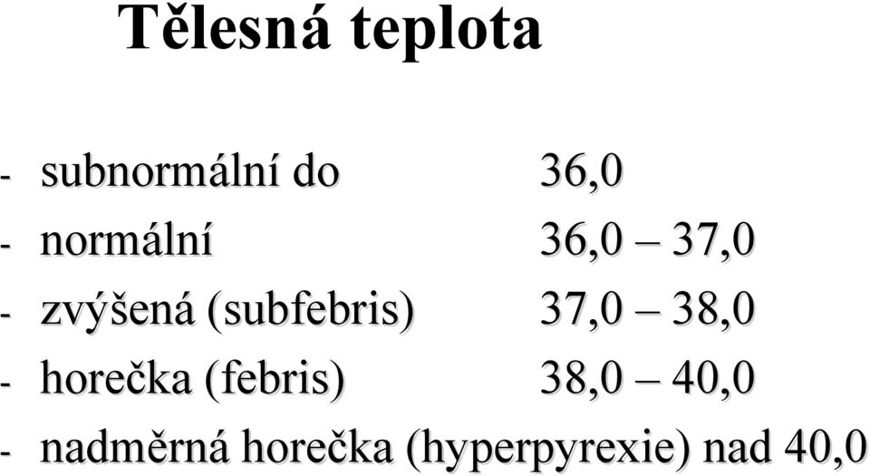 38,0 - horečka (febris( febris) 38,0 40,0 -