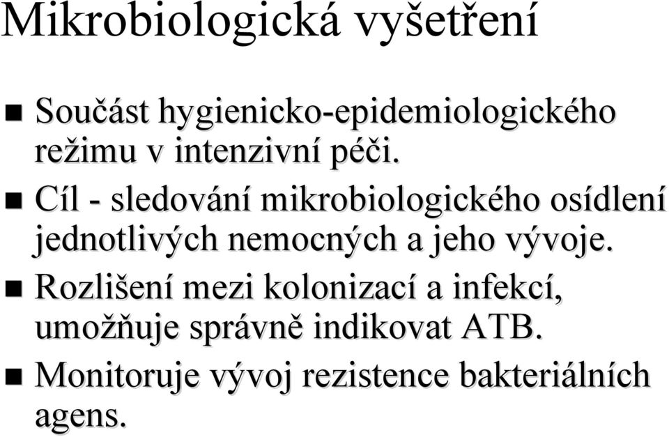 Cíl - sledování mikrobiologického osídlen dlení jednotlivých nemocných ch a