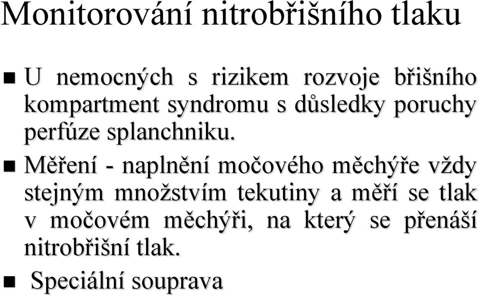 Měření - naplnění močov ového měchýře vždy stejným množstv stvím tekutiny a