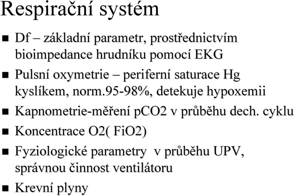 95-98%, 98%, detekuje hypoxemii Kapnometrie-měření měření pco2 v průběhu dech.