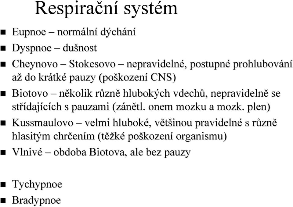 střídajících s pauzami (zánětl( zánětl. onem mozku a mozk.